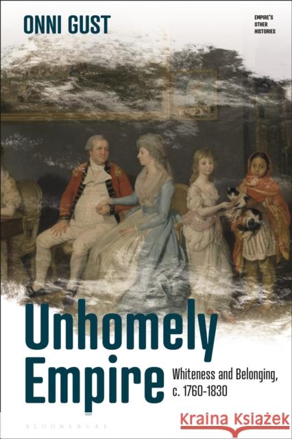 Unhomely Empire: Whiteness and Belonging, C.1760-1830 Onni Gust Emily J. Manktelow Fae Dussart 9781350128514 Bloomsbury Academic - książka