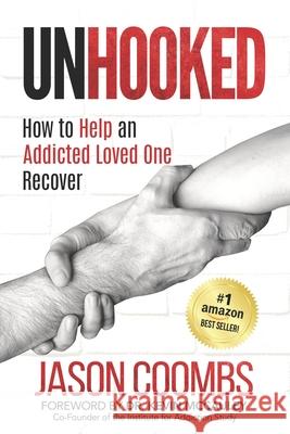 Unhooked: How to Help An Addicted Loved One Recover Jason Coombs 9780578630076 Brick House Press - książka