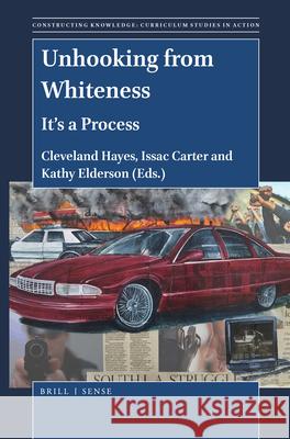 Unhooking from Whiteness: It's a Process Cleveland Hayes, Issac M. Carter, Katherine Elderson 9789004389489 Brill - książka