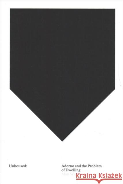 Unhoused: Adorno and the Problem of Dwelling Waggoner, Matt 9781941332399 Columbia Books on Architecture and the City - książka