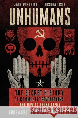 Unhumans: The Secret History of Communist Revolutions (and How to Crush Them) Jack Posobiec Joshua Lisec 9781648210853 War Room Books - książka