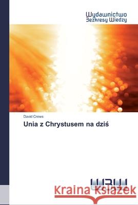 Unia z Chrystusem na dziś Crews, David 9786200814654 Wydawnictwo Bezkresy Wiedzy - książka