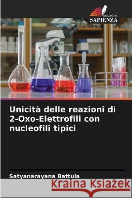 Unicit? delle reazioni di 2-Oxo-Elettrofili con nucleofili tipici Satyanarayana Battula 9786205700648 Edizioni Sapienza - książka
