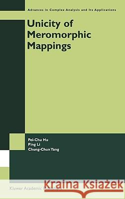 Unicity of Meromorphic Mappings Pei-Chu Hu Ping Li Chung-Chun Yang 9781402012198 Kluwer Academic Publishers - książka