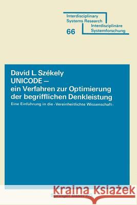 Unicode -- Ein Verfahren Zur Optimierung Der Begrifflichen Denkleistung: Eine Einführung in Die Vereinheitlichte Wissenschaft Szekely 9783764310691 Birkhauser - książka