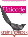 Unicode Explained: Internationalize Documents, Programs, and Web Sites Korpela, Jukka K. 9780596101213 O'Reilly Media