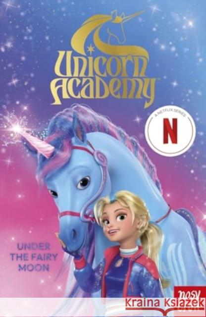 Unicorn Academy: Under the Fairy Moon: The Second Book of the Netflix series Nosy Crow Ltd 9781805131014 Nosy Crow Ltd - książka