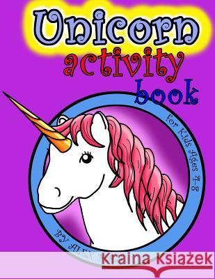Unicorn activity book: A Fun Activity Book for Kids & Unicorn Lovers w/ Puzzles, Coloring Pages, Word Search, Mazes and Much More! Suitable f Alex Man Alex Man 9781081429676 Independently Published - książka