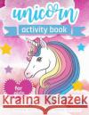 Unicorn Activity Book: For Girls 100 pages of Fun Educational Activities for Kids, 8.5 x 11 inches Creative Journals, Zone365 9781095857120 Independently Published
