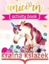 Unicorn Activity Book: For Girls 100 pages of Fun Educational Activities for Kids coloring, dot to dot, mazes, puzzles and more! Creative Journals, Zone365 9781095872703 Independently Published