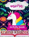 Unicorn Activity Book For Girls: 100 pages of Fun Educational Activities for Kids coloring, dot to dot, mazes, puzzles, word search, and more! Creative Journals, Zone365 9781095942758 Independently Published
