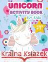 Unicorn Activity Book For Kids Ages 4-8: 100 pages of Fun Educational Activities for Kids, 8.5 x 11 inches Zone365 Creativ 9781095729946 Independently Published