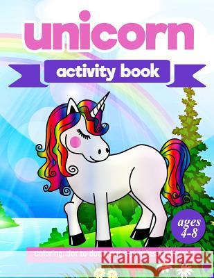 Unicorn Activity Book: For Kids Ages 4-8 100 pages of Fun Educational Activities for Kids coloring, dot to dot, mazes, puzzles and more! Creative Journals, Zone365 9781095882139 Independently Published - książka