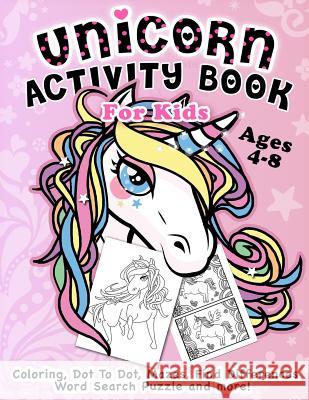 Unicorn Activity Book for Kids Ages 4-8: Fantastic Beautiful Unicorns - A Fun Kid Workbook Game For Learning, Coloring, Dot To Dot, Mazes, Find Differ Rabbit, Activity 9781790573592 Independently Published - książka