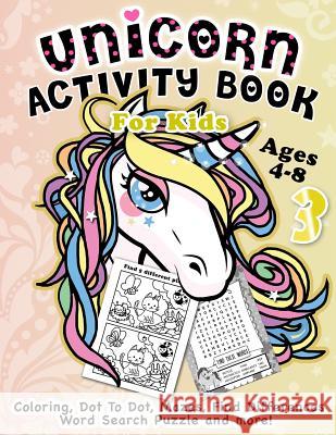 Unicorn Activity Book for Kids Ages 4-8: Fantastic Beautiful Unicorns - A Fun Kid Workbook Game For Learning, Coloring, Dot To Dot, Mazes, Find Differ Rabbit, Activity 9781793335333 Independently Published - książka