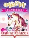 Unicorn Activity Book: For Kids Ages 8-12 100 pages of Fun Educational Activities for Kids coloring, dot to dot, mazes, puzzles, word search, Creative Journals, Zone365 9781095869789 Independently Published