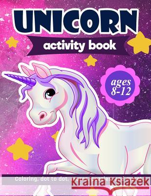Unicorn Activity Book: For Kids Ages 8-12 100 pages of Fun Educational Activities for Kids coloring, dot to dot, mazes, puzzles, word search, Creative Journals, Zone365 9781095894583 Independently Published - książka