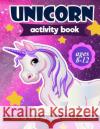 Unicorn Activity Book: For Kids Ages 8-12 100 pages of Fun Educational Activities for Kids coloring, dot to dot, mazes, puzzles, word search, Creative Journals, Zone365 9781095959893 Independently Published