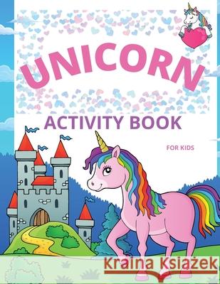 Unicorn Activity Book for Kids: Amazing Coloring and Activity Book with Over 50 Fun Activities for Kids Ages 4-8/Fun and Educational Children's Workbo Russ West 9781803858548 Mystarsbooks Publishing - książka