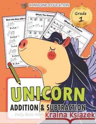 Unicorn Addition and Subtraction Grade 1: Daily Basic Math Practice for Kids K. Imagine Education 9781980846659 Independently Published - książka