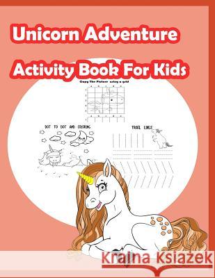 Unicorn Adventure Activity Book for kids: Fun Activity for Kids in Unicorn theme Coloring, Trace lines and numbers, Word search, Find the shadow, Draw Summer, Happy 9781717188625 Createspace Independent Publishing Platform - książka