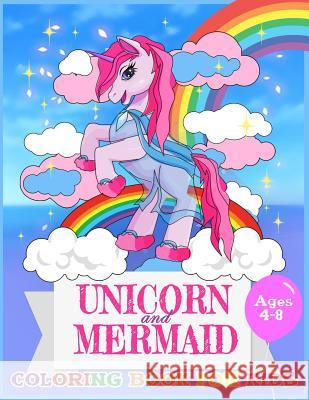 Unicorn and Mermaid Coloring Book For Kids Ages 4-8: Coloring Page For Boys, Girls, Toddlers, Preschoolers, Ages 3-8 Horse, Rainbow 9781798779897 Independently Published - książka