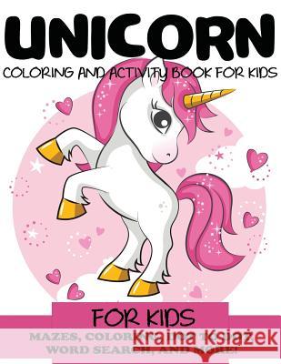 Unicorn Coloring and Activity Book for Kids: Mazes, Coloring, Dot to Dot, Word Search, and More!, Kids 4-8, 8-12 Blue Wave Press 9781947243880 DP Kids - książka