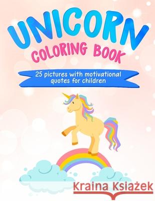 Unicorn Coloring Book: 25 Pictures with Motivational Quotes for Children R. Draper 9781909986657 Achieve2day - książka