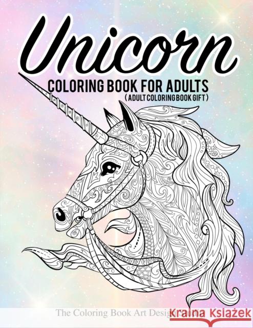Unicorn Coloring Book for Adults (Adult Coloring Book Gift): Unicorn Coloring Books for Adults: New Beautiful Unicorn Designs Best Relaxing, Stress Re The Coloring Book Art Design Studio 9781987581539 Createspace Independent Publishing Platform - książka
