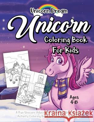 Unicorn Coloring Book for Kids Ages 4-8: A Fun Unicorn Adventure in Winter Wonderland Activity Coloring Book Gift for Girls and Boys Unicorn Dream 9781790221127 Independently Published - książka
