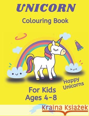 UNICORN Coloring Book: For Kids Ages 4-8 HAPPY Unique Unicorns 100 Colouring Pages 80+ Unicorns Yellow Version My Coloring Beautiful Life 9798727926161 Independently Published - książka