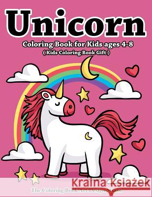 Unicorn Coloring Book for Kids Ages 4-8 (Kids Coloring Book Gift): Unicorn Coloring Books for Kids Ages 4-8, Girls, Little Girls: The Best Relaxing, Fun and Beautiful Unicorn Designs Birthday Gifts Bo The Coloring Book Art Design Studio 9781987672411 Createspace Independent Publishing Platform - książka