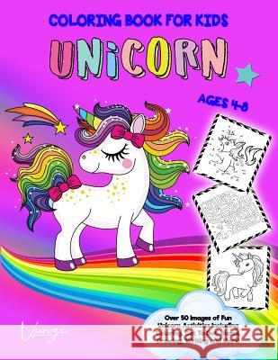 Unicorn Coloring Book for Kids Ages 4-8: Over 50 Images of Fun Unicorn Activities Including Coloring, Dot to Dot, Mazes, Drawing, Writing and More! Vunzi Press 9781798944844 Independently Published - książka