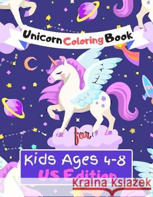 Unicorn Coloring Book for Kids Ages (4-8) US Edition: Featuring Various Unicorn Designs Filled with Stress Relieving Patterns - Lovely Coloring Book D Jowel Rana 9781670591272 Independently Published - książka