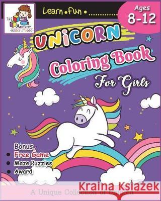 Unicorn Coloring Books for Girls Ages 8-12: The Best Relaxing Activity Coloring Book for Girls, Kids, Boys and Anyone( Ages 2-4, 4-8, 9-12, Toddler, L The Ativity Books Studio 9781723210938 Createspace Independent Publishing Platform - książka