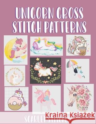 Unicorn Cross Stitch Patterns: 9 Stunning Cross Stitch Patterns Stitches, Scarlet 9798463958211 Independently published - książka