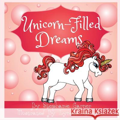 Unicorn-Filled Dreams Stephanie Garner 9781514230541 Createspace Independent Publishing Platform - książka