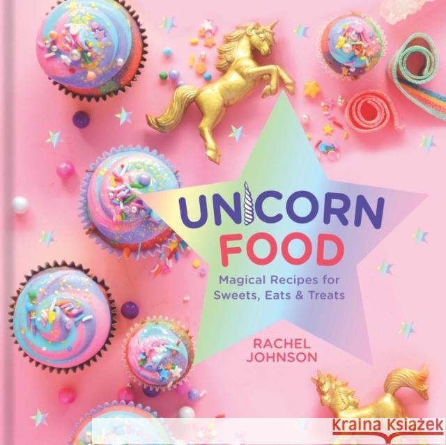 Unicorn Food: Magical Recipes for Sweets, Eats and Treats Rachel Johnson 9781454931294 Union Square & Co. - książka