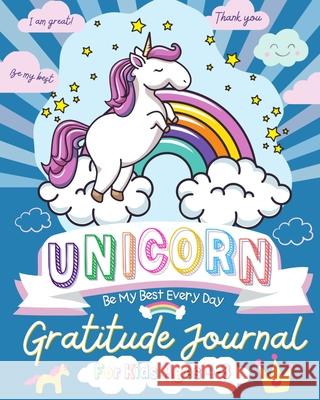 Unicorn Gratitude Journal for Kids Ages 4-8: A Daily Gratitude Journal To Empower Young Kids With The Power of Gratitude and Mindfulness A Wonderful V Publishing Group, The Life Graduate 9781922568908 Life Graduate Publishing Group - książka