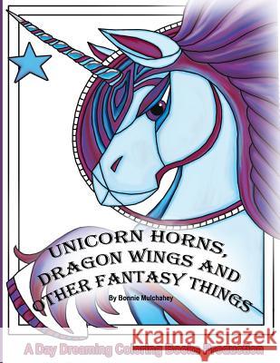 Unicorn Horns, Dragon Wings and Other Fantasy Things Bonnie Mulchahey Bonnie Mulchahey 9781534967892 Createspace Independent Publishing Platform - książka