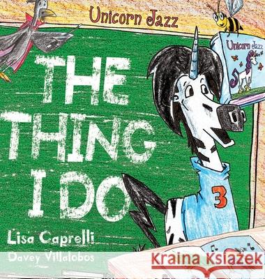 Unicorn Jazz The Thing I Do Lisa Caprelli Davey Villalobos Davey Villalobos 9781951203139 Happy and Fun Lifestyle LLC - książka