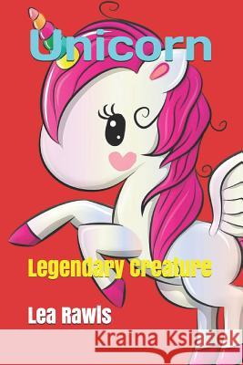 Unicorn: Legendary Creature Lea Rawls 9781791581862 Independently Published - książka