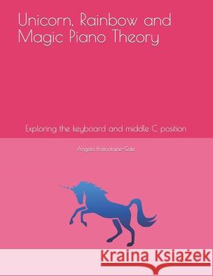 Unicorn, Rainbow and Magic Piano Theory: Exploring the keyboard and middle C keys Angela Michelle Prefontaine-Gale 9781686883620 Independently Published - książka