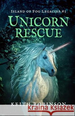 Unicorn Rescue (Island of Fog Legacies #1) Keith Robinson 9781091792081 Independently Published - książka