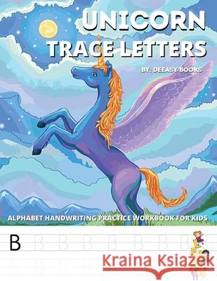 Unicorn Trace Letters-Alphabet Hand Writing Practice Work Book For Kids: Age 4-7 Deeasy Books 9781716288555 Publisher - książka