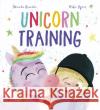 Unicorn Training: A Story About Patience and the Love for a Pet Amanda Brandon 9780711251175 QED Publishing