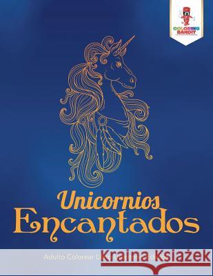 Unicornios Encantados: Adulto Colorear Libro Unicornio Edición Coloring Bandit 9780228214656 Coloring Bandit - książka
