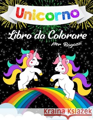 Unicorno Libro da Colorare per Ragazzi: Un Incredibile Libro da Colorare per Bambini, Bambine e per Chiunque Ami gli Unicorni Katrin Brown 9781091766310 Independently Published - książka