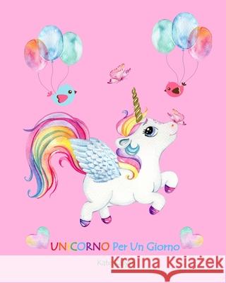 Unicorno Per Un Giorno: Favola per bambini Kalysh, Kate 9781034145608 Blurb - książka