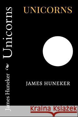 Unicorns James Huneker 9781983569937 Createspace Independent Publishing Platform - książka